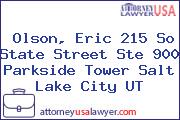Olson, Eric 215 So State Street Ste 900 Parkside Tower Salt Lake City UT