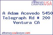 A Adam Acevedo 5450 Telegraph Rd # 200 Ventura CA