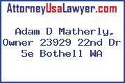Adam D Matherly, Owner 23929 22nd Dr Se Bothell WA