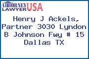 Henry J Ackels, Partner 3030 Lyndon B Johnson Fwy # 15 Dallas TX