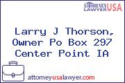 Larry J Thorson, Owner Po Box 297 Center Point IA