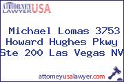 Michael Lomas 3753 Howard Hughes Pkwy Ste 200 Las Vegas NV