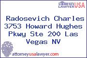 Radosevich Charles 3753 Howard Hughes Pkwy Ste 200 Las Vegas NV