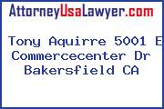Tony Aquirre 5001 E Commercecenter Dr Bakersfield CA