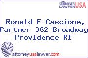 Ronald F Cascione, Partner 362 Broadway Providence RI