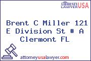 Brent C Miller 121 E Division St # A Clermont FL