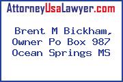 Brent M Bickham, Owner Po Box 987 Ocean Springs MS