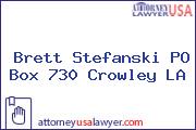 Brett Stefanski PO Box 730 Crowley LA