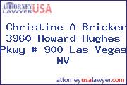 Christine A Bricker 3960 Howard Hughes Pkwy # 900 Las Vegas NV