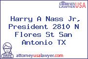 Harry A Nass Jr, President 2810 N Flores St San Antonio TX
