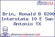 Brin, Ronald B 8200 Interstate 10 E San Antonio TX