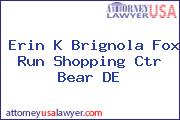 Erin K Brignola Fox Run Shopping Ctr Bear DE
