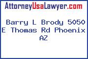 Barry L Brody 5050 E Thomas Rd Phoenix AZ