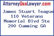 James Stuart Teague 110 Veterans Memorial Blvd Ste 200 Cumming GA