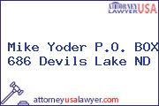 Mike Yoder P.O. BOX 686 Devils Lake ND
