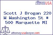 Scott J Brogan 220 W Washington St # 500 Marquette MI