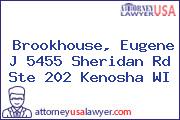Brookhouse, Eugene J 5455 Sheridan Rd Ste 202 Kenosha WI