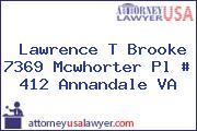 Lawrence T Brooke 7369 Mcwhorter Pl # 412 Annandale VA