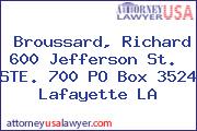 Broussard, Richard 600 Jefferson St.  STE. 700 PO Box 3524 Lafayette LA