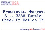 Brousseau, Maryann S... 3838 Turtle Creek Dr Dallas TX