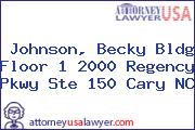 Johnson, Becky Bldg Floor 1 2000 Regency Pkwy Ste 150 Cary NC