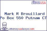 Mark R Brouillard Po Box 550 Putnam CT