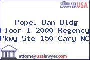 Pope, Dan Bldg Floor 1 2000 Regency Pkwy Ste 150 Cary NC