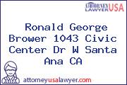 Ronald George Brower 1043 Civic Center Dr W Santa Ana CA