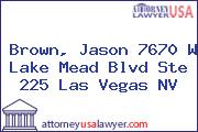 Brown, Jason 7670 W Lake Mead Blvd Ste 225 Las Vegas NV