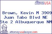Brown, Kevin M 3909 Juan Tabo Blvd NE Ste 2 Albuquerque NM