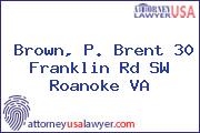 Brown, P. Brent 30 Franklin Rd SW Roanoke VA