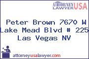 Peter Brown 7670 W Lake Mead Blvd # 225 Las Vegas NV
