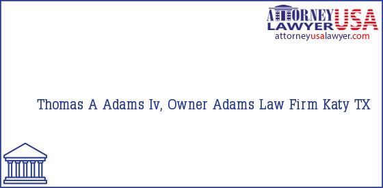 Telephone, Address and other contact data of Thomas A Adams Iv, Owner, Katy, TX, USA