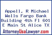 Appell, R Michael Wells Fargo Bank Building 4th Fl 601 E Main St Alice TX