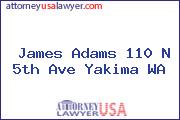 James Adams 110 N 5th Ave Yakima WA