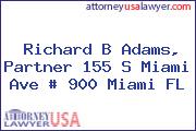 Richard B Adams, Partner 155 S Miami Ave # 900 Miami FL