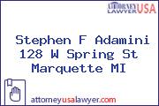 Stephen F Adamini 128 W Spring St Marquette MI