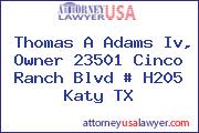 Thomas A Adams Iv, Owner 23501 Cinco Ranch Blvd # H205 Katy TX