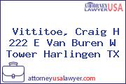 Vittitoe, Craig H 222 E Van Buren W Tower Harlingen TX