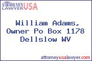 William Adams, Owner Po Box 1178 Dellslow WV
