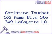 Christine Touchet 102 Asma Blvd Ste 300 Lafayette LA