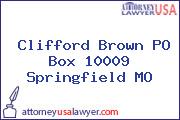 Clifford Brown PO Box 10009 Springfield MO