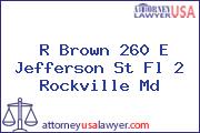 R Brown 260 E Jefferson St Fl 2 Rockville Md