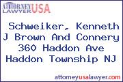 Schweiker, Kenneth J Brown And Connery 360 Haddon Ave Haddon Township NJ