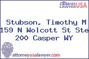 Stubson, Timothy M 159 N Wolcott St Ste 200 Casper WY