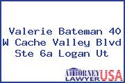 Valerie Bateman 40 W Cache Valley Blvd Ste 6a Logan Ut