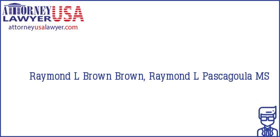 Telephone, Address and other contact data of Raymond L Brown, Pascagoula, MS, USA