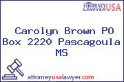 Carolyn Brown PO Box 2220 Pascagoula MS
