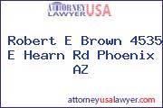 Robert E Brown 4535 E Hearn Rd Phoenix AZ