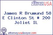 James R Brumund 58 E Clinton St # 200 Joliet IL